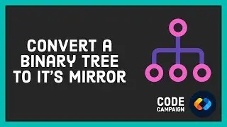 Convert a Binary Tree to It's Mirror (Data Structures and Algorithms #25)(Binary Tree #15)