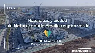 Isla Natura Palmas Altas | El nuevo barrio sostenible de Sevilla