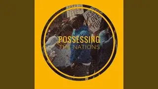 POSSESSING THE NATIONS (ANTHEM)