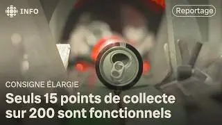 La consigne &eacute;largie au Qu&eacute;bec a (encore) du retard : il y aura moins de points de collecte