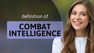 Combat intelligence &mdash; what is COMBAT INTELLIGENCE meaning