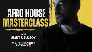 Afro House Masterclass with Umut Uslusoy | Creating Unique Percussion for Afro House