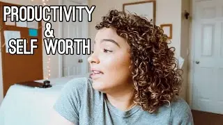 THE UNHEALTHY RELATIONSHIP w/ PRODUCTIVITY & SELF WORTH
