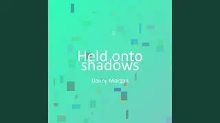 Held onto shadows