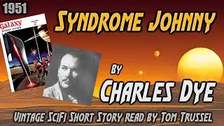Syndrome Johnny by Charles Dye -Vintage Science Fiction Short Story *Full Audiobook-no music*
