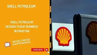 Shell Petroleum decided to quit business in Pakistan || Worldwide Happenings