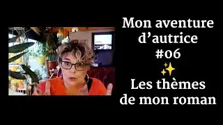 ✍️ Mon aventure d'autrice #06 - Les th&egrave;mes de mes romans