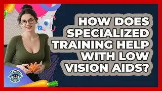 How Does Specialized Training Help With Low Vision Aids? - Eye Health Experts