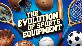 The Evolution of Sports Equipment
