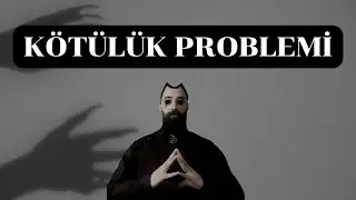 TANRININ VAR OLMADIĞINI BİLİYORUM: Kötülük Problemi