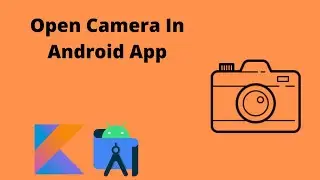 How to open Camera in Android App | Android Studio | Kotlin