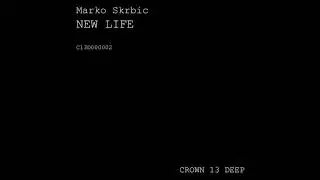 Marko Skrbic - New life (Crown 13 Deep / Underground music label - Member of Crown 13 Records)