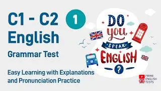 C1- C2 English Grammar Test 1 with Explanations and Pronunciation practice