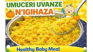 Umuceri uvanze n&rsquo;Igihaza 🍚🎃| Healthy Baby Meal (6 Months+) ifunguro ry'abana riryoshye😋