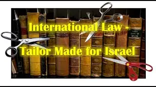 International Law - Tailor Made for Israel