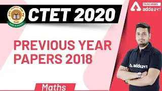 CTET 2020 Maths | CTET 2020 : PREVIOUS YEAR PAPERS 2018