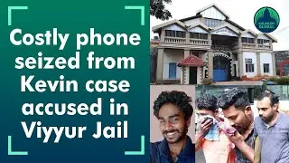 Mobile phone worth Rs 20K seized from Kevin case accused jailed in Viyyur