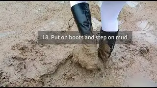 18  Put on boots and step on mud