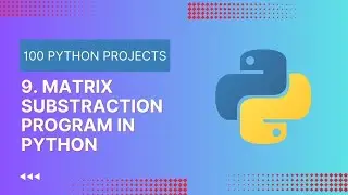 9. Python Matrix Subtraction | Learn Python By Programs and Projects