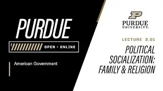 American Government | Lecture 2.01 Political Socialization - Family & Religion | Purdue University