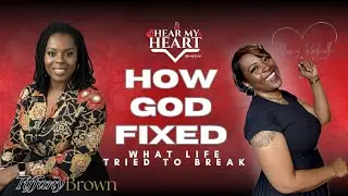 How God Fixed What Life Tried to Break Tiffany Brown Testimony | Hear My Heart Show