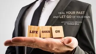 Heal Your Past and Let Go Of Your Pain - Affirmations Session - By Minds in Unison