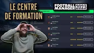 [FM23] TOUT SAVOIR SUR LE CENTRE DE FORMATION - Football Manager 2023