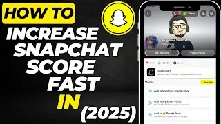 How to Increase Snapchat Score Fast in 2025 | Easy and Free Method