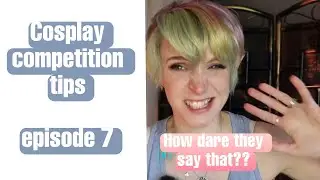 Cosplay Competition Series, Episode 7 : Feedback & FAQs