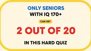 Only Seniors With IQ 170+ Can Get 2 Out of 20 &ndash; Hard Quiz Challenge😱