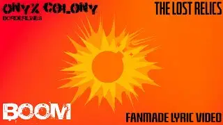 Onyx Colony Borderlines (BOOM) - Fanmade Lyric Video - Onyx Colony - Borderlines: The Lost Relics