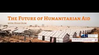 The Future of Humanitarian Aid with Hugo Slim