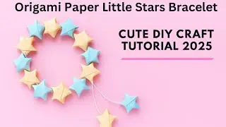 Origami Paper Little Stars Bracelet | Easy DIY Craft Tutorial 2025