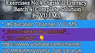 *_Exercises No.4 Digiskill Literacy*_ *_ |Batch 4| Complete Solution*_  *_By VU LMS*_