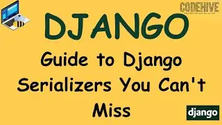 Django Tutorial : What are serializers in Django and How to create them?