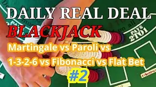 Daily Real Deal: Blackjack 6-decks Martingale vs Paroli  vs 1-3-2-6 vs Fibonacci vs Flat Bet #2