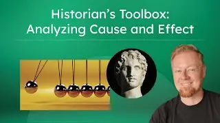 Historian&rsquo;s Toolbox: Analyzing Cause and Effect - Understanding Historical Events