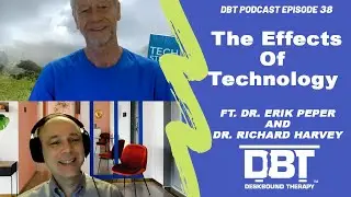 Ep 38: The Effects Of Technology Ft. Dr. Erik Peper and Dr. Richard Harvey