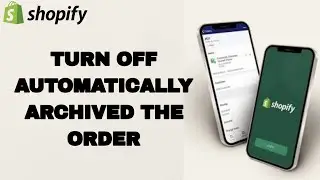 Как отключить автоматическую архивацию заказов в приложении Shopify | Пошаговое руководство
