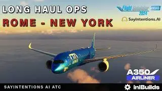 MSFS 2024 IniBuilds A350 *Long Haul* IniBuilds Rome ✈︎ New York Real World Ops SayIntentions ATC