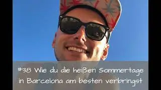 #38 Wie du die heißen Sommertage in Barcelona am besten verbringst