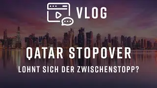 Qatar Stopover &ndash; lohnt sich der Zwischenstopp? VLOG 034