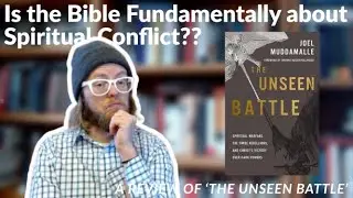 Is The Bible Fundamentally About Spiritual Conflict?? A review of 'The Unseen Battle'