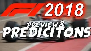 F1 2018 Season Preview And Predicitons!