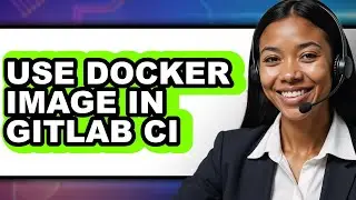 How to Use Docker Image in Gitlab Ci (easy Method)