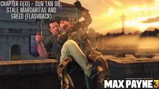 Max Payne 3 | Chapter 11XI - Sun Tan Oil, Stale Margaritas and Greed (Flashback) | Walk through