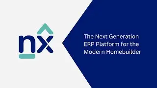 Introducing NX, the Next Generation ERP Platform for the Modern Homebuilder