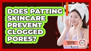 Does Patting Skincare Prevent Clogged Pores? - Asian Beauty Secret Tips