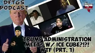 Ep. 9: Ice Cube Talks w: The trump Administration (WTF?!?) (Clip.2) Prt:1