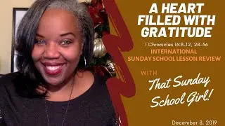 📚🙌🏾❤️ Sunday School Lesson: A Heart Filled With Gratitude   December 8, 2019
